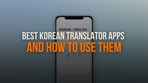 6 Best Korean Translator Apps And How To Use Them