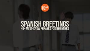 40+ Spanish Greetings You Must Learn in 2026