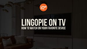 How To Watch Lingopie on TV (All Devices + Workarounds)