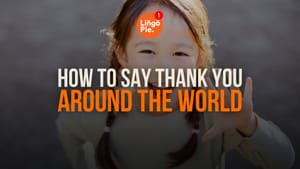 From "Hello" to "Ciao": How to Say Thank You Around the World