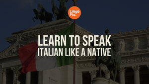 Learn to Speak Italian Like a Native: The Beginner’s Roadmap
