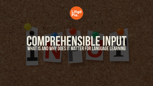 What Is Comprehensible Input and Why Does It Matter for Language Learning