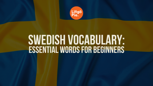 Swedish Vocabulary: Essential Words, Pronunciation & Tips for Learners