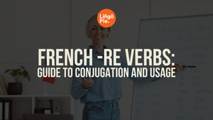 French -RE Verbs: Complete Guide to Conjugation and Usage