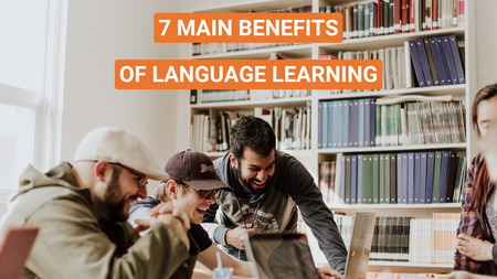 7 Main Benefits of Language Learning