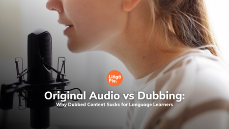 Original Audio vs Dubbing: Why Dubbed Content Sucks for Language Learners