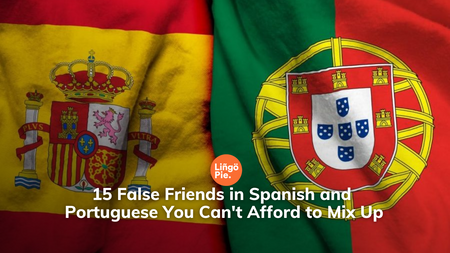 15 False Friends in Spanish and Portuguese You Can't Afford to Mix Up