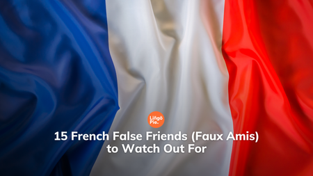 15 French False Friends(Faux Amis) to Watch Out For