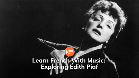 Learn French With Music: Exploring Édith Piaf