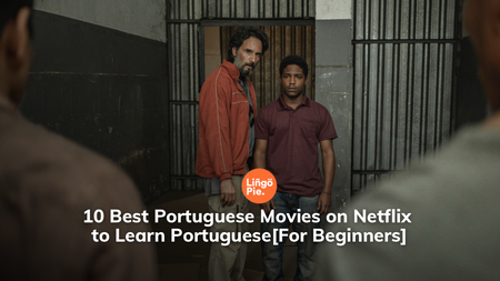 10 Best Portuguese Movies on Netflix to Learn Portuguese[For Beginners]