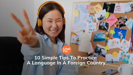 10 Simple Tips To Practice A Language In A Foreign Country
