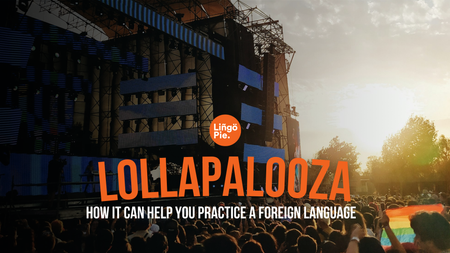 Lollapalooza and How It Can Help You Practice a Foreign Language