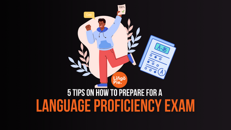 5 Tips on How to Prepare for a Language Proficiency Exam