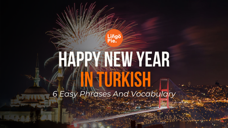 How To Say Happy New Year In Turkish? 6 Easy Phrases And Vocabulary