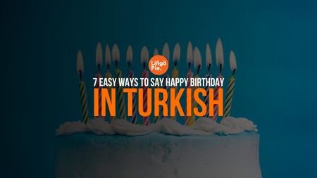 7 Easy Ways To Say Happy Birthday In Turkish