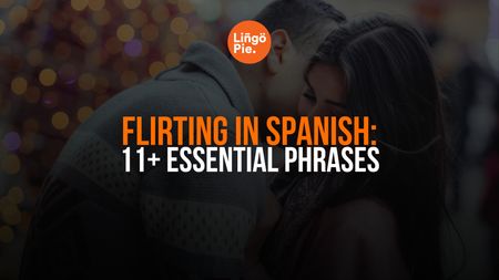 A Simple Guide to Flirting in Spanish: 11+ Essential Phrases