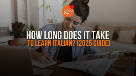 How Long Does It Take To Learn Italian? [2025 Guide]