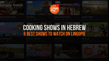 Cooking Shows In Hebrew: 6 Best Shows To Watch On Lingopie
