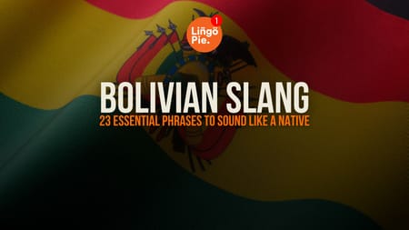 Bolivian Slang: 23 Essential Phrases To Sound Like A Native