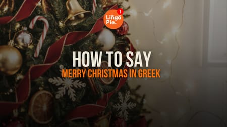 How To Say Merry Christmas In Greek: 20+ Words And Phrases