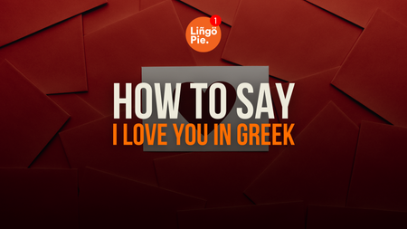 How To Say I Love You In Greek Like A Native Speaker [GUIDE]