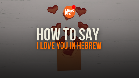 How To Say I Love You In Hebrew [Guide]