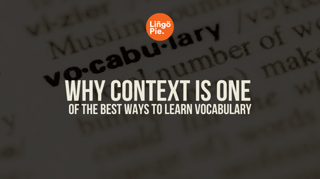 Why Context Is One of the Best Ways to Learn Vocabulary