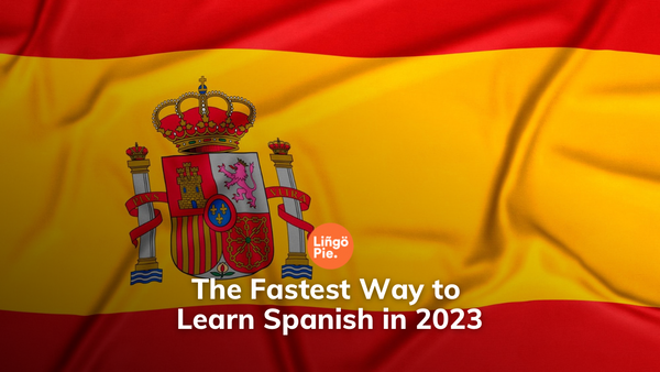 The Fastest Way To Learn Spanish In 2023