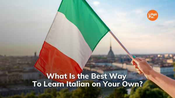 What Is The Best Way To Learn Italian on Your Own?