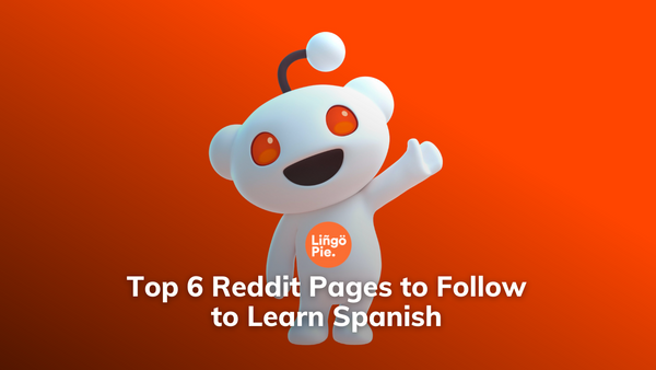 Top 6 Reddit Pages to Follow to Learn Spanish