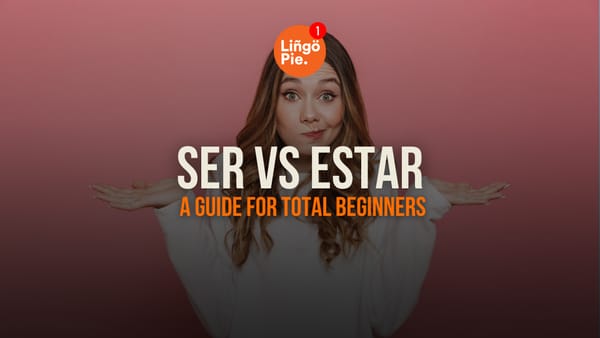 Ser Vs Estar: A Guide For Total Beginners [2026]
