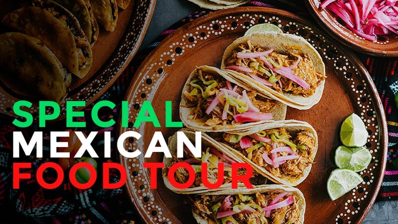 Special Mexican Food Tour